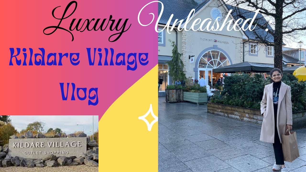 Chic Charm Unveiled: A Glamorous Day at Kildare Village, Dublin's Hidden Luxury Haven