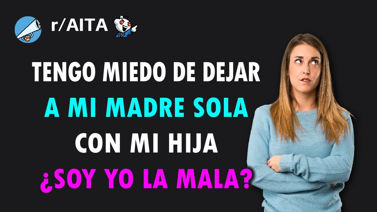 ¿Soy la mala por no dejar a mi madre sola con mi hija? (Reddit)