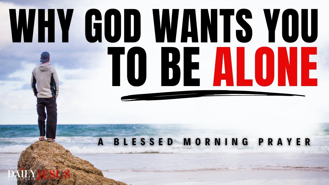 God Isolates You For A Reason, Do Not Worry: (Christian Motivation & Morning Prayer)