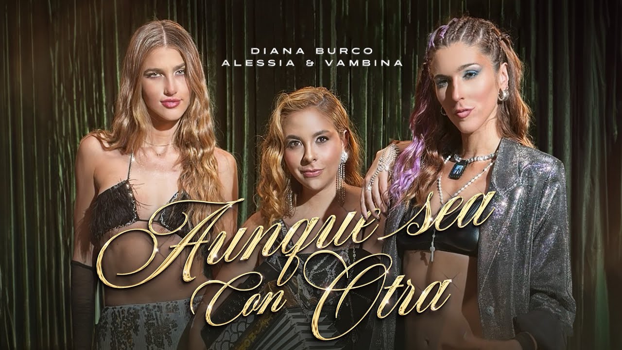 Aunque Sea Con Otra, Diana Burco, Alessia & Vambina - Video Oficial