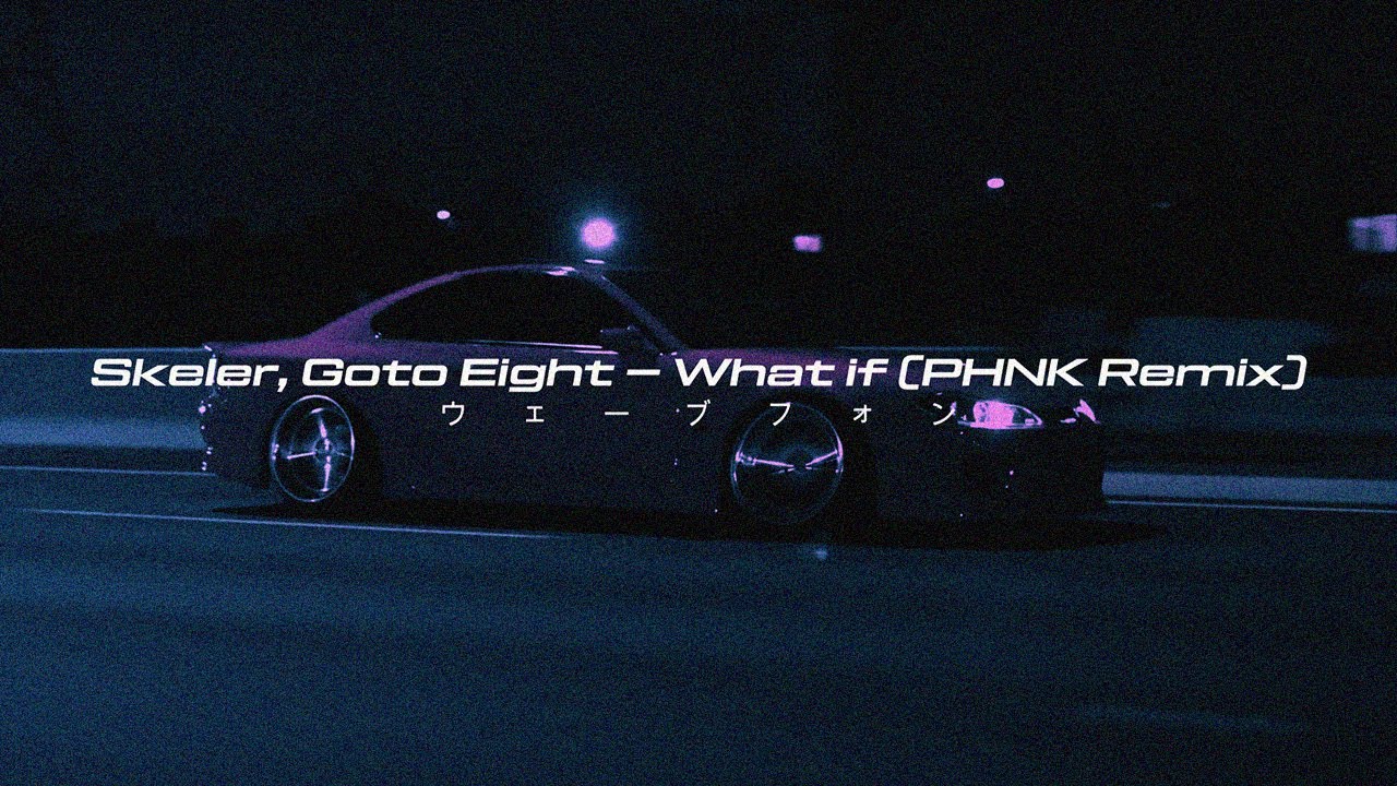 Skeler, Goto Eight - What If (PHNK Remix)[Wave/Phonk]