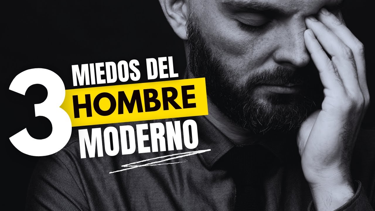 3 MIEDOS del HOMBRE MODERNO (Y Cómo Vencerlos)
