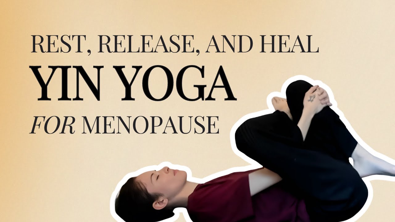 Yin Yoga for Menopause - Rest, Release, and Heal