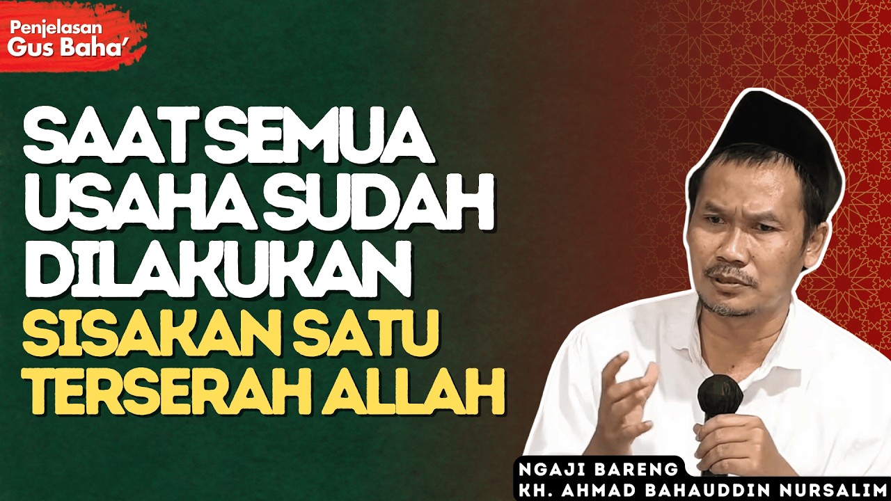 Sisakan Satu Keyakinan: Terserah Allah Di Situlah Hati Menjadi Tenang - Penjelasan Gus Baha
