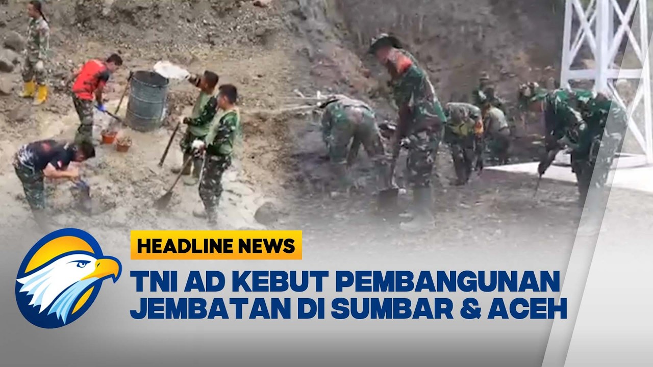 [HEADLINE NEWS, 13/2] TNI AD Percepat Pembangunan Jembatan di Sumbar dan Aceh Tengah