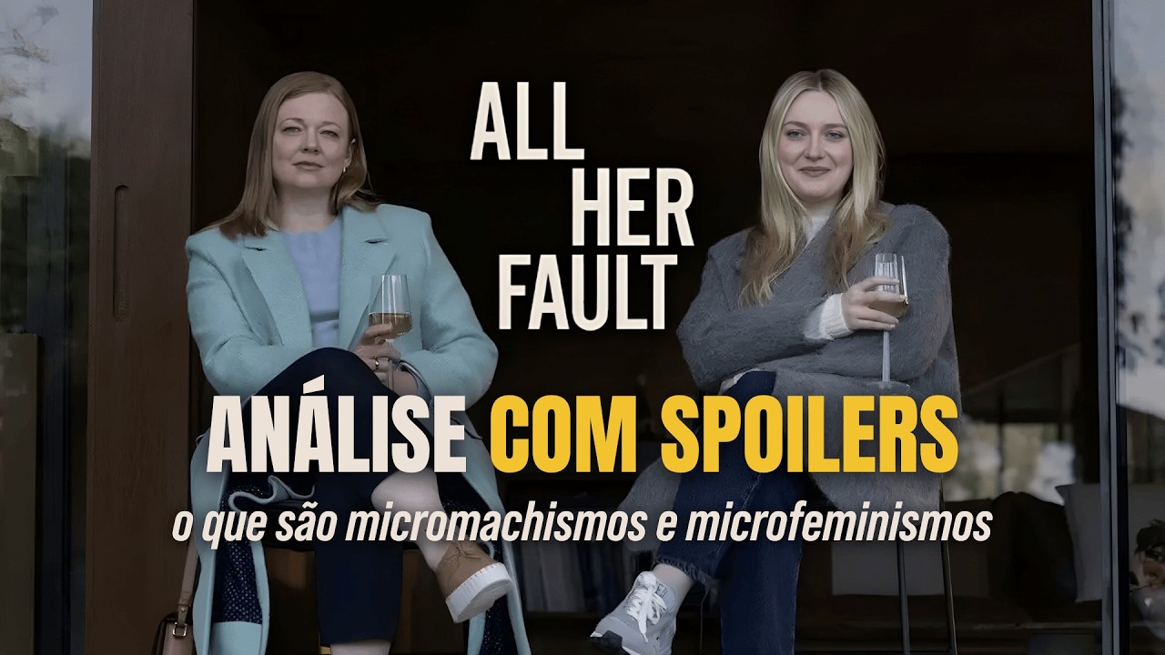 #010 - ALL HER FAULT - ANÁLISE COM SPOILERS - O QUE SÃO MICROMACHISMOS E MICROFEMINISMOS