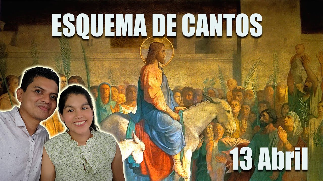 Esquema de cantos Domingo de Ramos / 13 de Abril