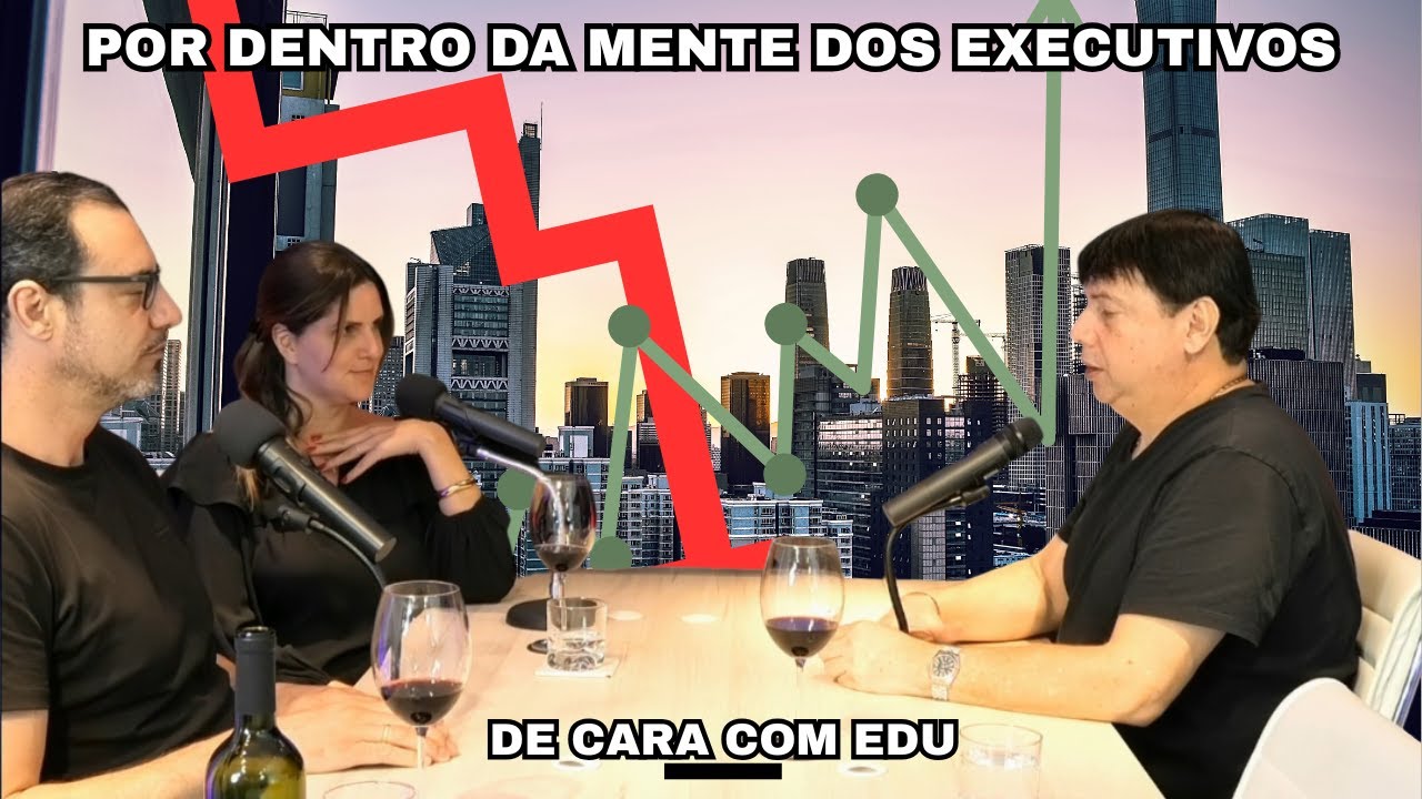 POR DENTRO DA MENTE DOS EXECUTIVOS | DE CARA COM EDU