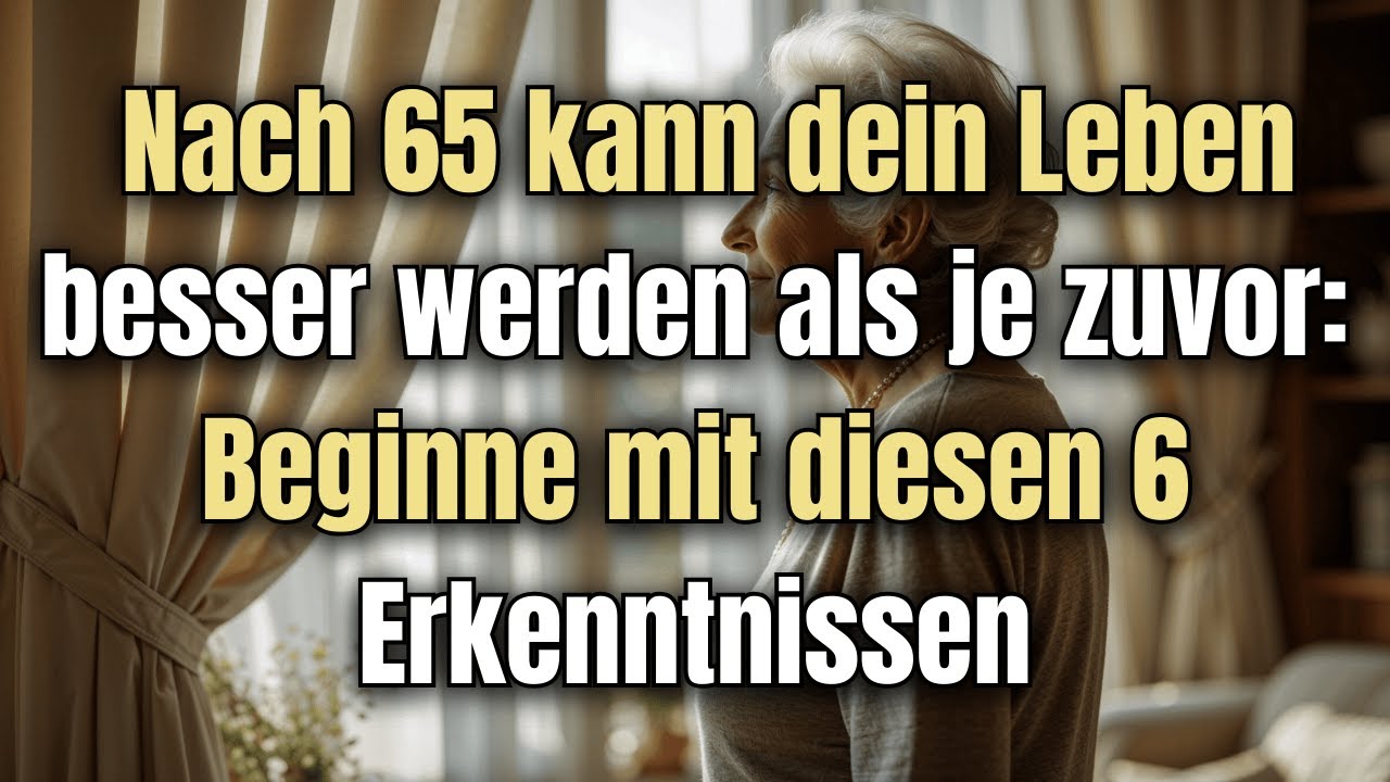 Nach 65: Diese 6 Erkenntnisse machen deine letzten Jahre zu den besten deines Lebens