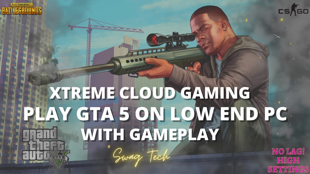 Play GTA 5 on LOW END PC With GAMEPLAY | XTREME CLOUD GAMING