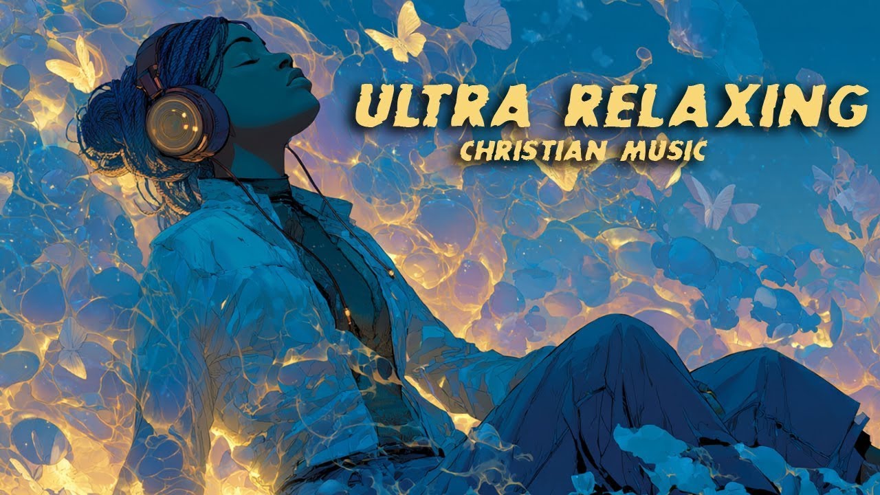🎵 Relaxing Worship & Praise Music [Christian Music] 🎵 Deeply Hypnotic Playlist 2026