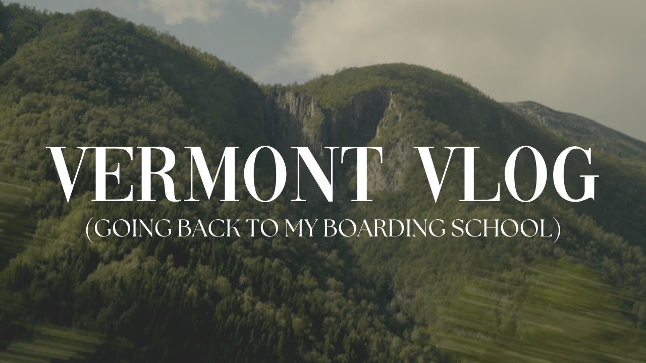 vermont vlog: going back to my boarding school • story time