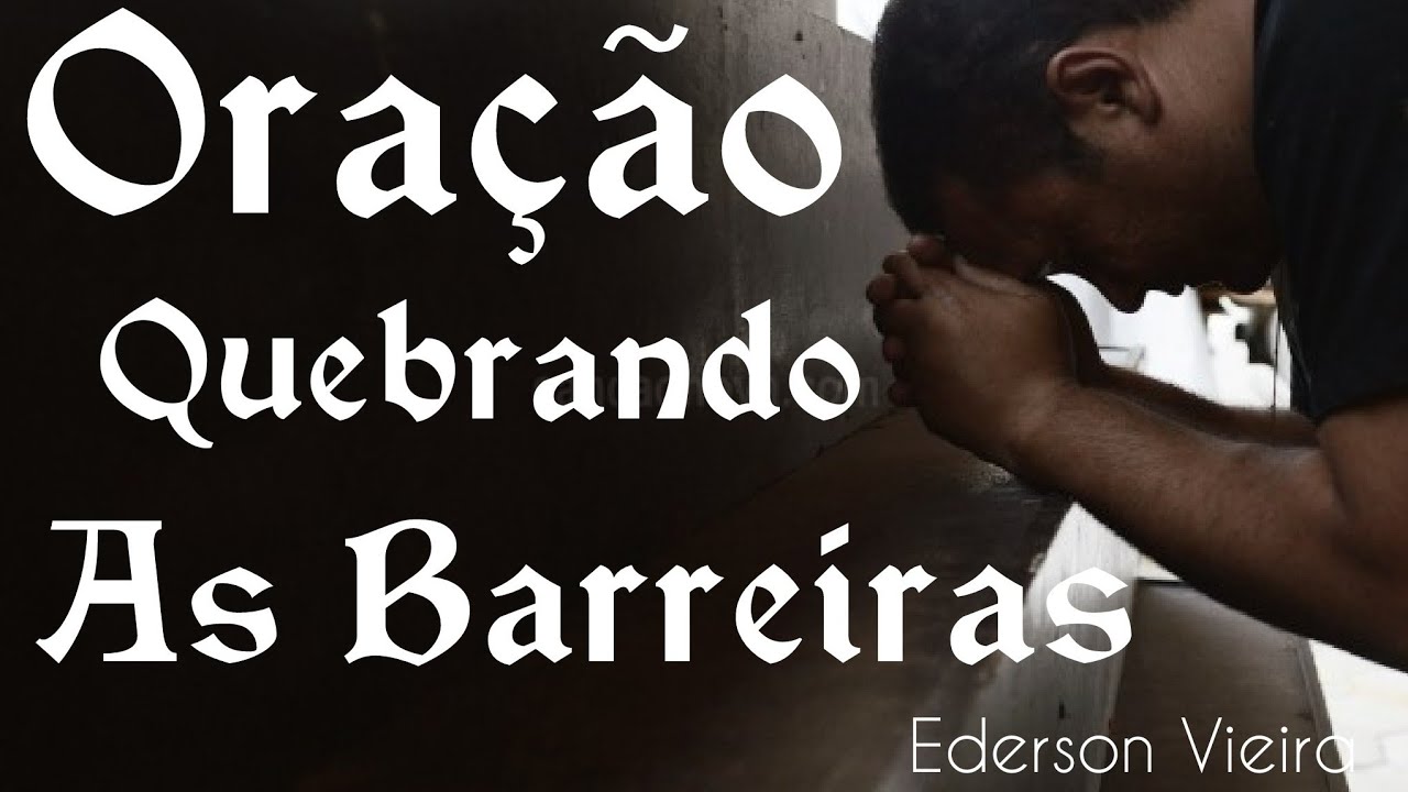 Oração Forte Quebrando As Barreiras do Impedimento