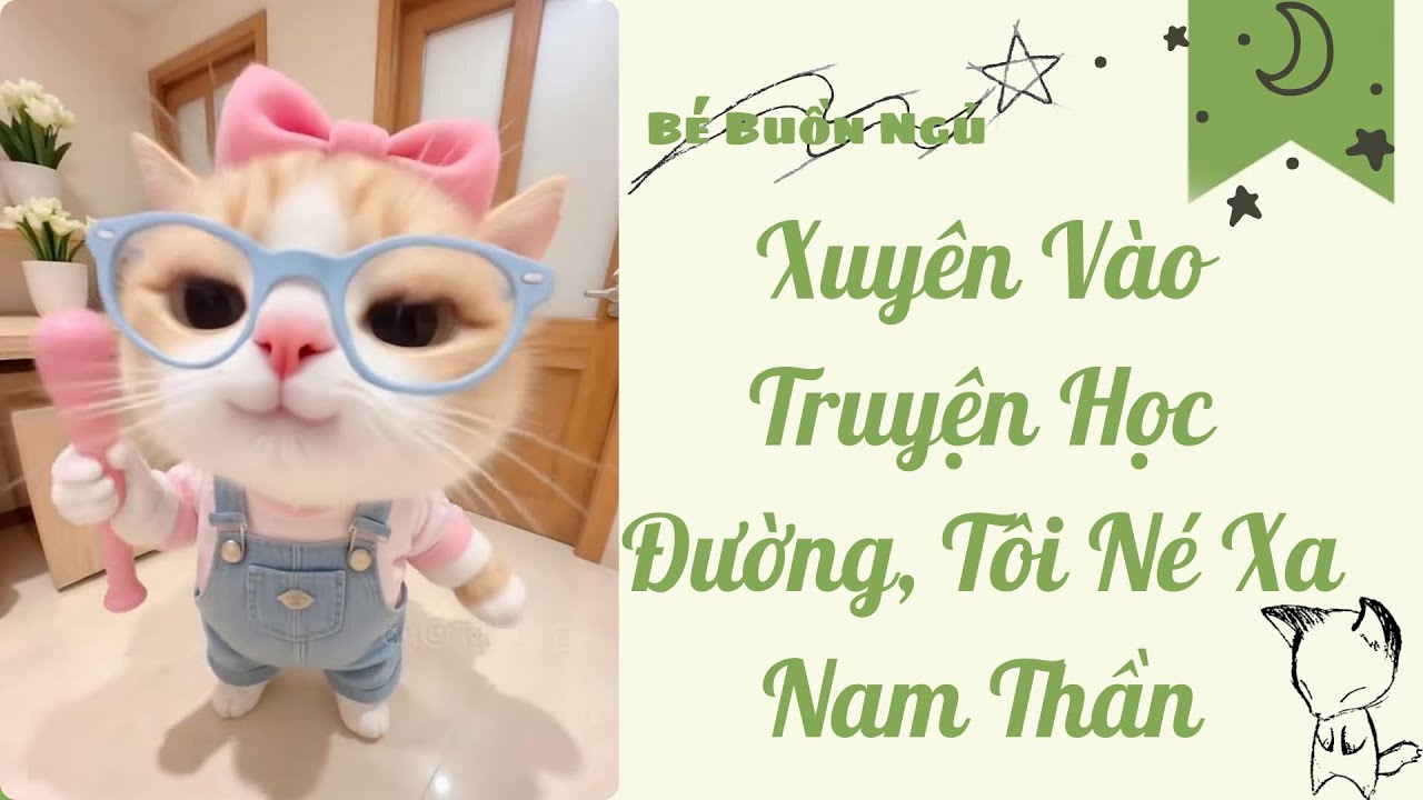 Audio Full | Xuyên Vào Truyện Học Đường, Tôi Né Xa Nam Thần | Bé Buồn Ngủ 