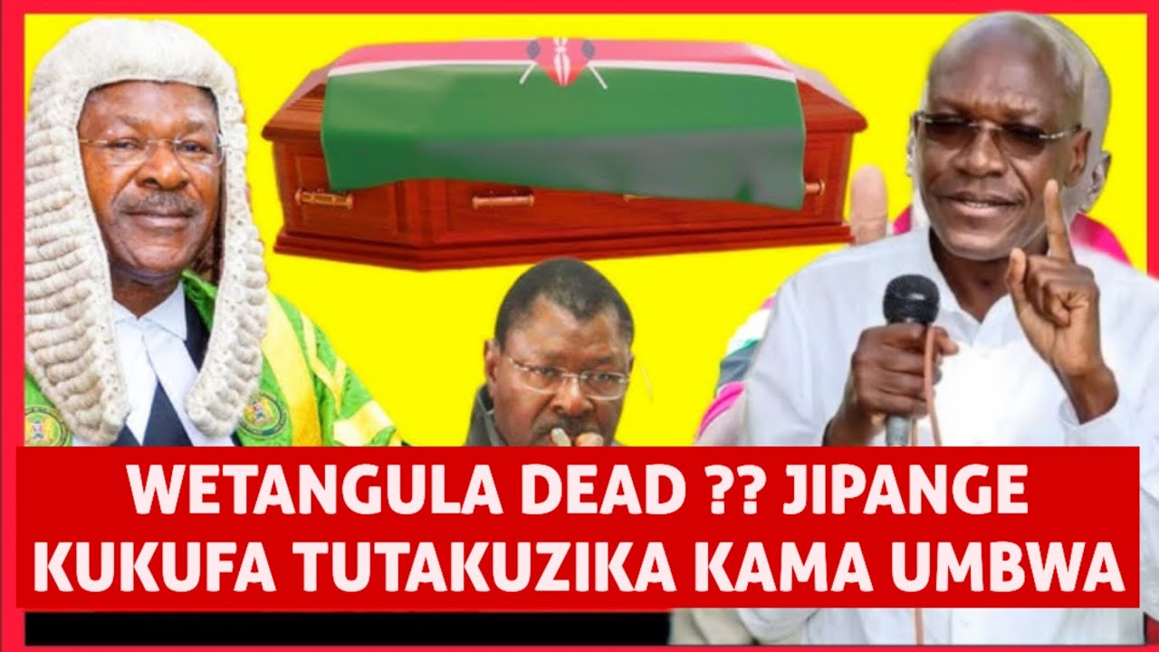 WETANGULA IS DEAD ?? JIPANGE KUKUFA TUTAKUZIKA KAMA UMBWA TORCH ILIZIMIKA KUWA TAYARI