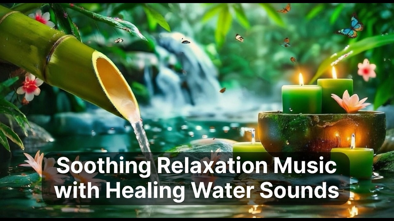 Soothing Relaxation Music with Healing Water Sounds 🍃 Deep Sleep, Ease Overthinking, Relieves Stress