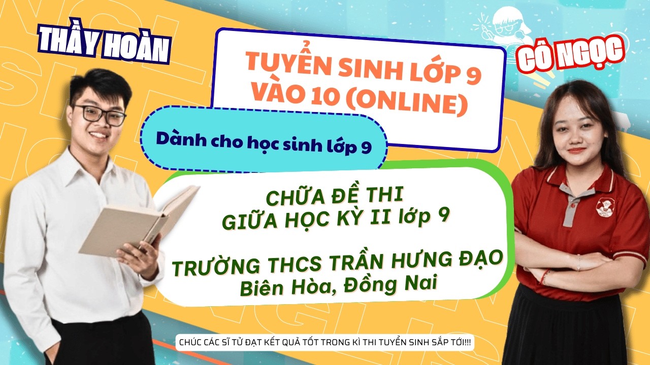 Luyện Thi Vào 10 & THPT:  CHỮA ĐỀ  GIỮA HK II  9 THCS TRẦN HƯNG ĐẠO Biên Hòa, Đồng Nai/ Hồ Phúc Hoàn