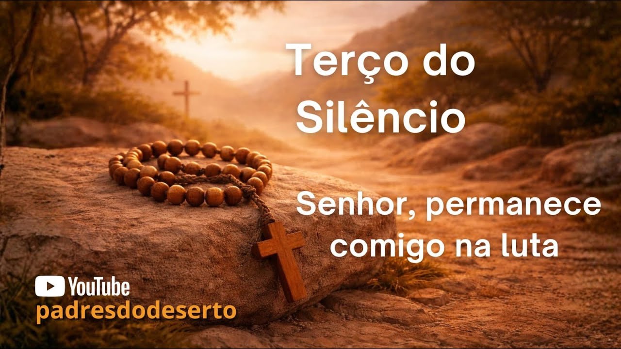 Terço do Silêncio -  Senhor permanece comigo na luta