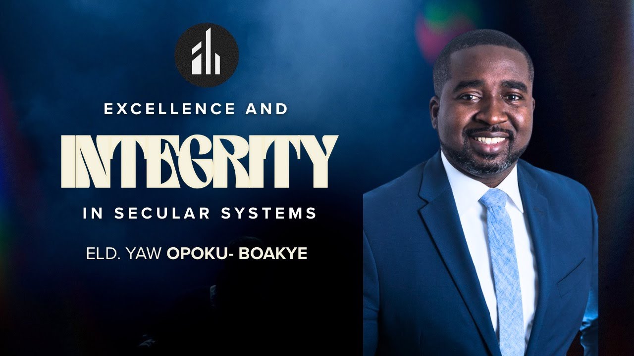 ELDER YAW OPOKU BOAKYE | EXCELLENCE AND INTEGRITY IN SECULAR SYSTEMS