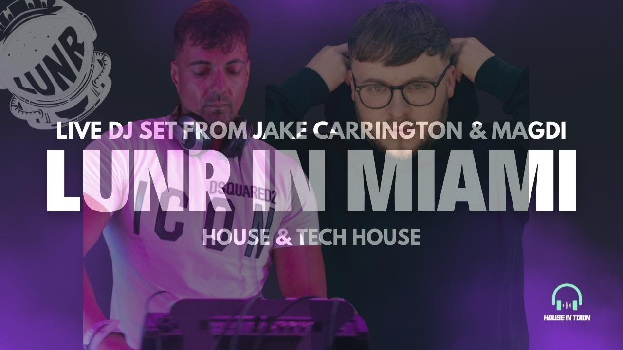 JAKE CARRINGTON B2B MAGDI - LIVE DJ SET - LUNR IN MIAMI - TECH HOUSE / DEEP HOUSE & BASS HOUSE