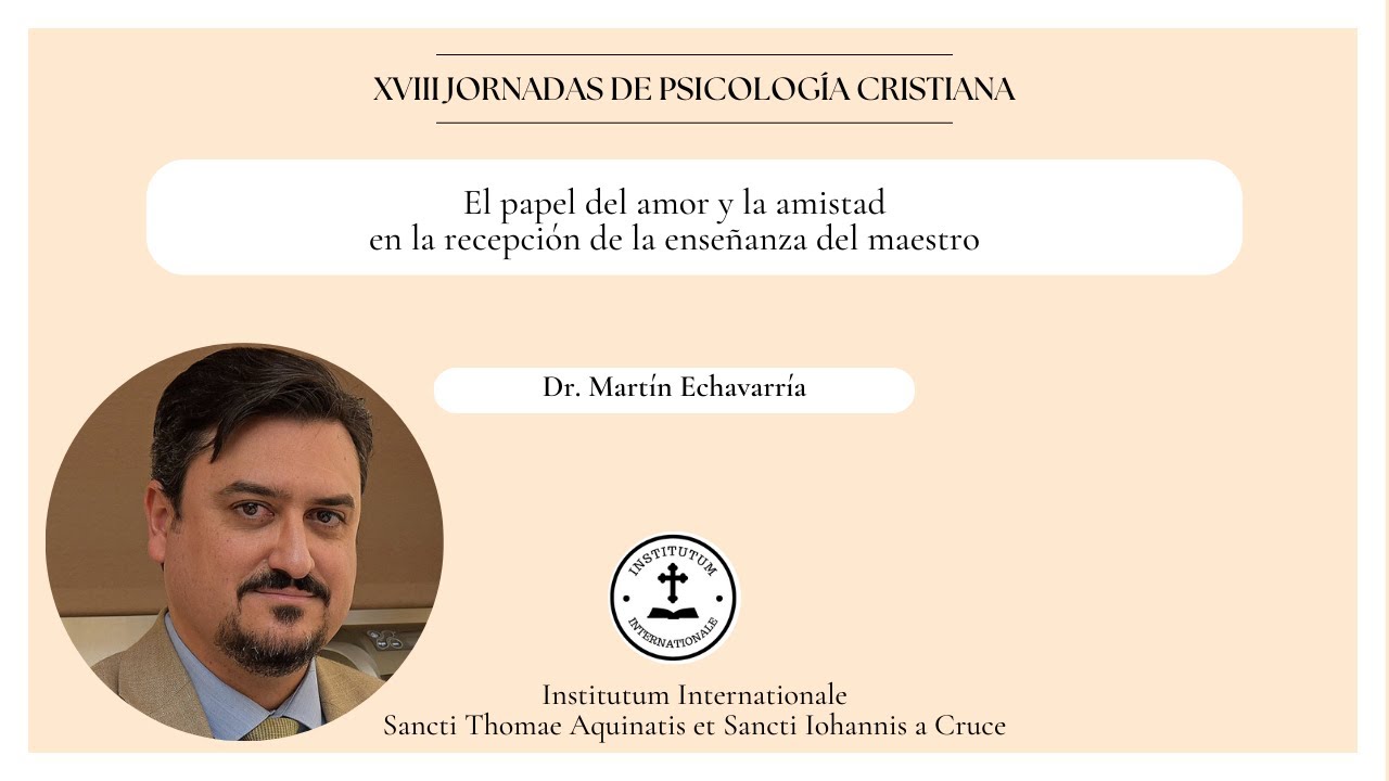 El papel del amor y la amistad en la recepción de la enseñanza del maestro | Dr. Martín Echavarría