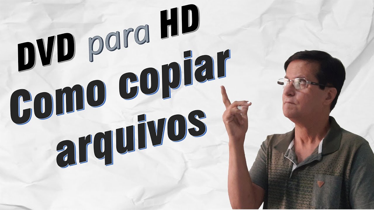 Copiando arquivos do disco DVD para o HD