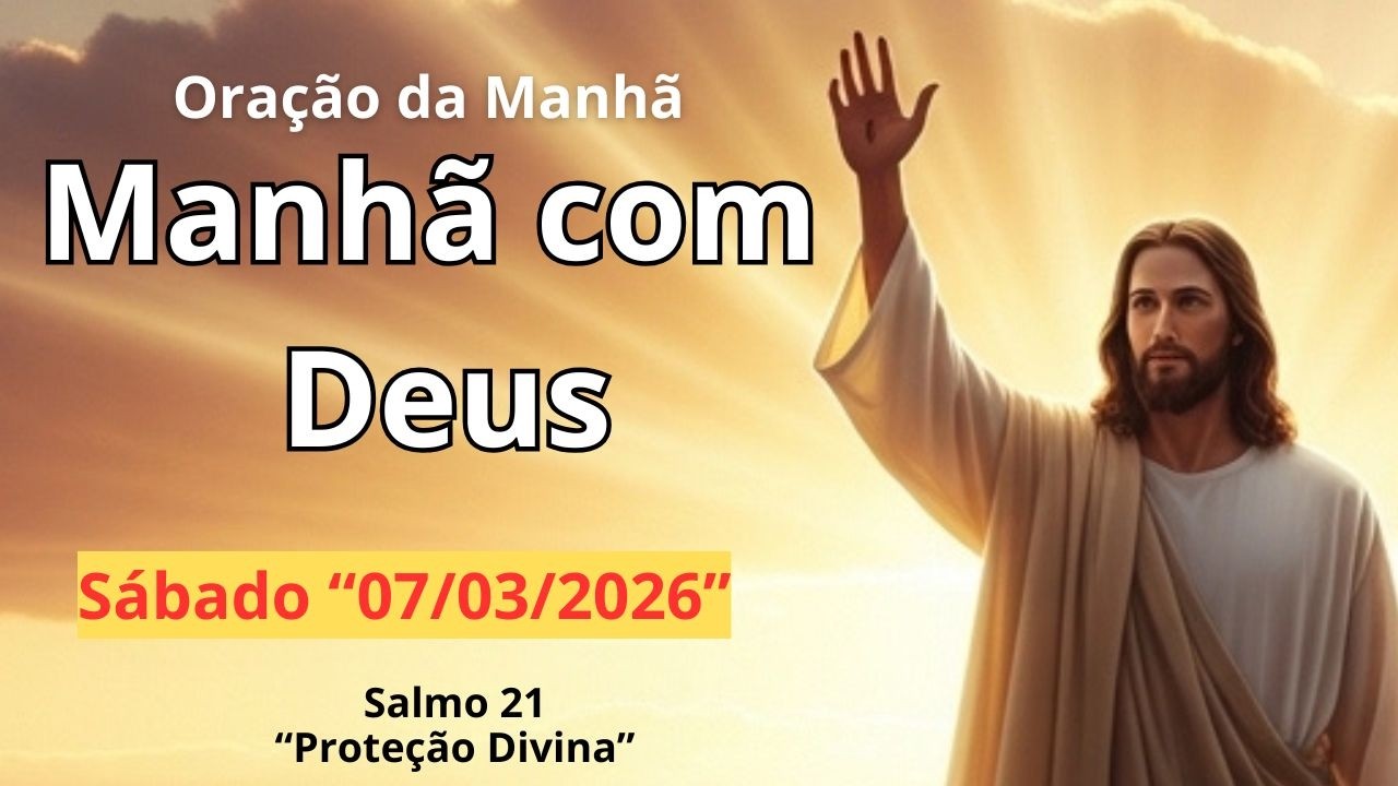 MANHÃ COM DEUS | Se Você Acordou Hoje, Deus Quer Falar com Você - Sábado 07/03/2026