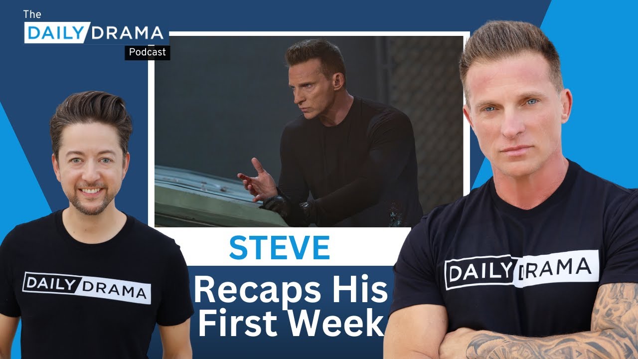 Steve Recaps His First Week! The Daily Drama Podcast With Steve and Bradford