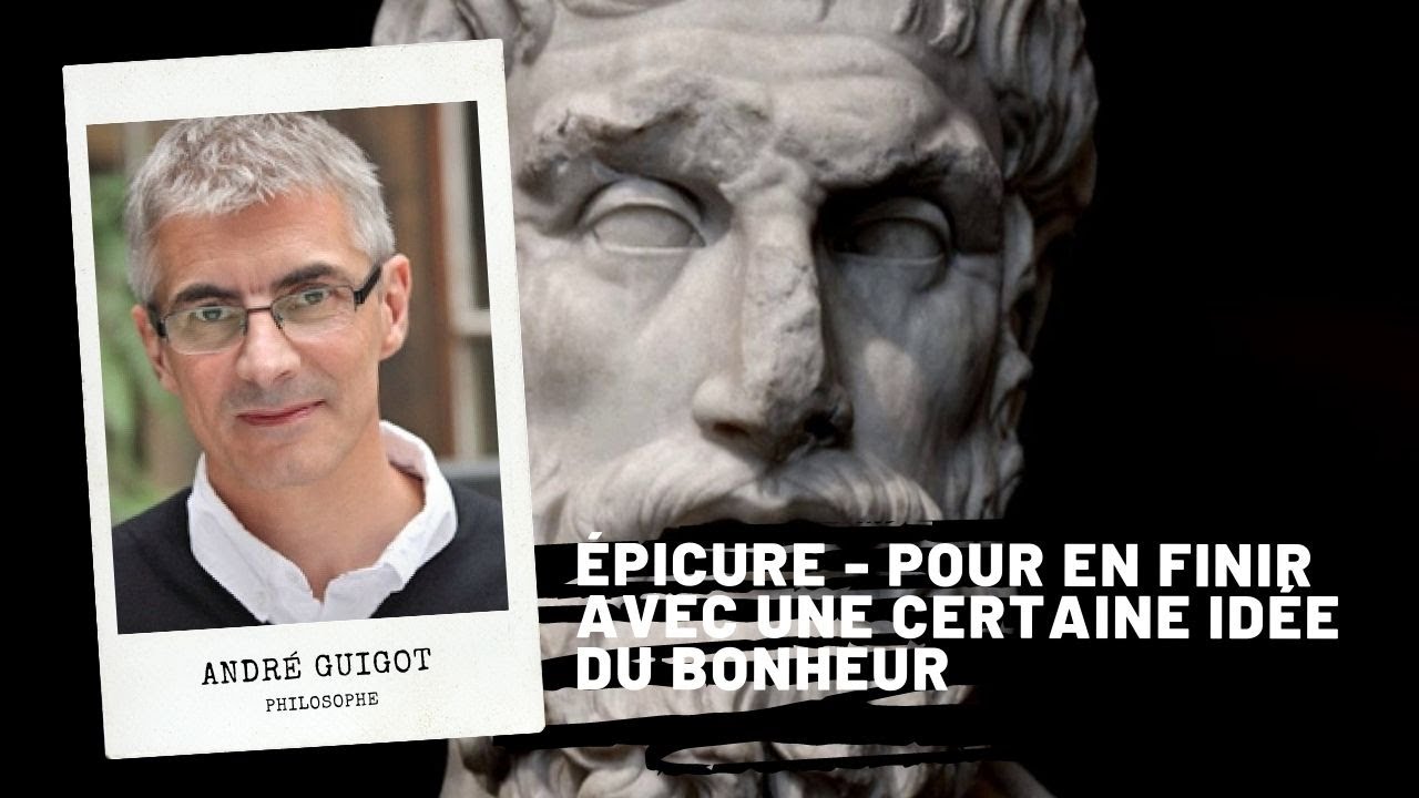 ÉPICURE - Pour en finir avec une certaine idée du bonheur,  André Guigot