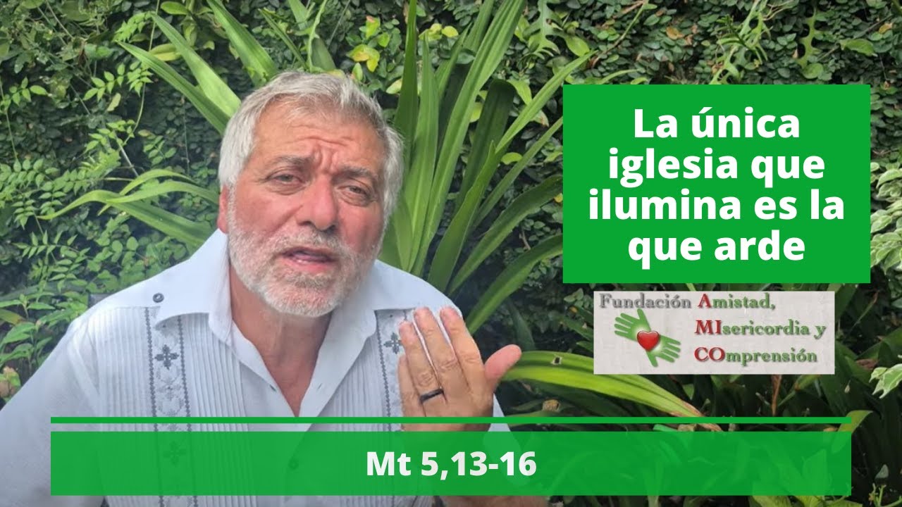 La única iglesia que ilumina es la que arde | Mt 5,13-16