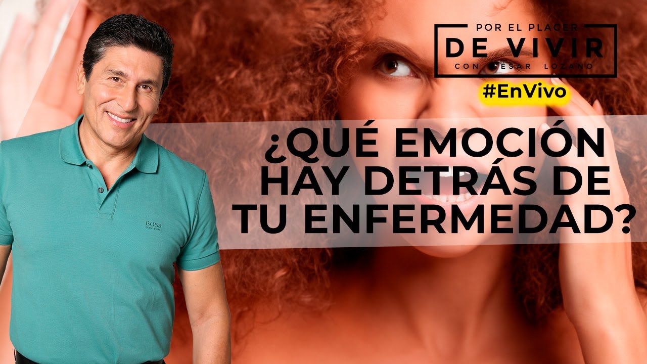 ¿Qué emoción hay detrás de tu enfermedad? |  Por el Placer de Vivir en Vivo