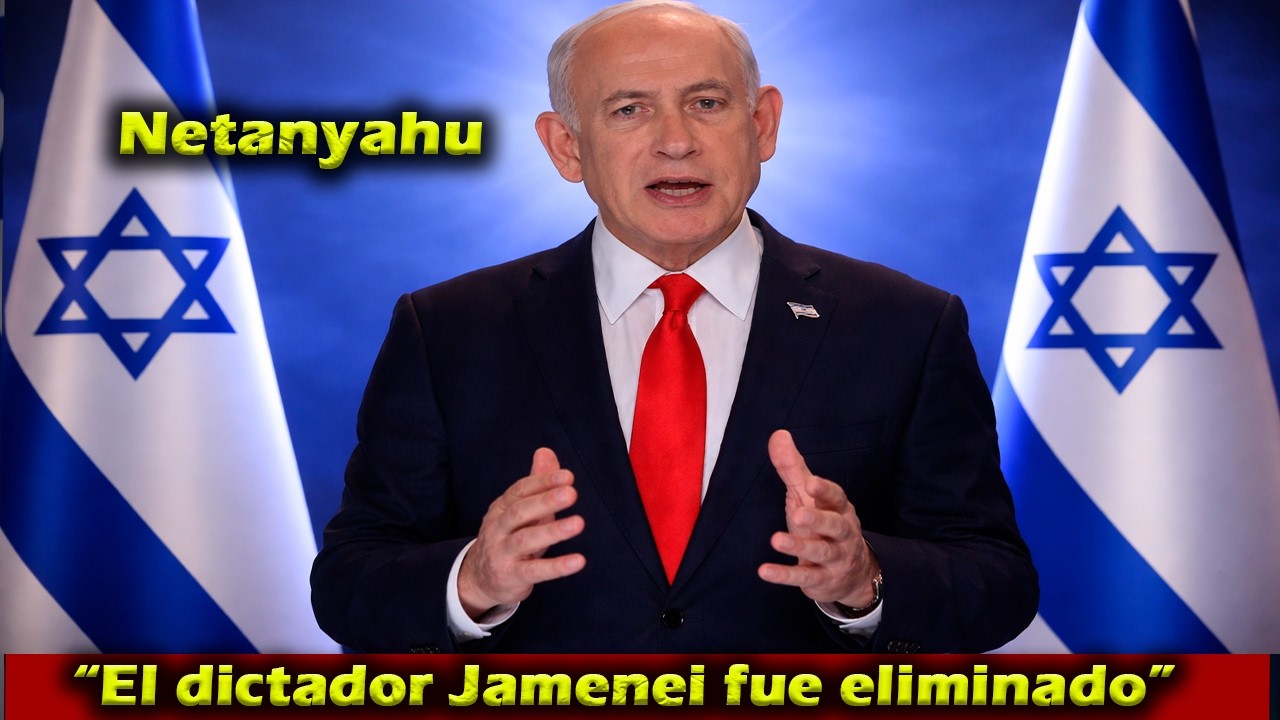 Netanyahu: &ldquo;El dictador Jamenei fue eliminado&rdquo;