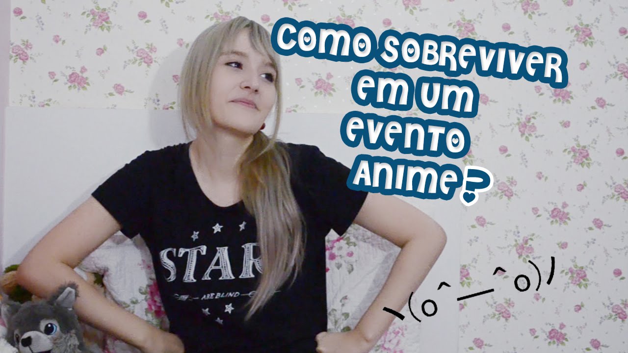 ✦ COMO SOBREVIVER EM EVENTOS DE ANIME? ✦ Dicas úteis !