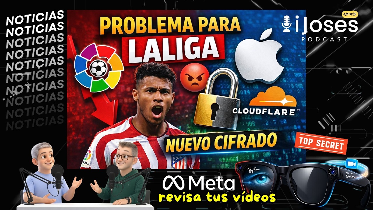 LaLiga enfadada con Apple y Cloudflare 🔐, Caos con las Ray-Ban de Meta 👀  | iJoses News