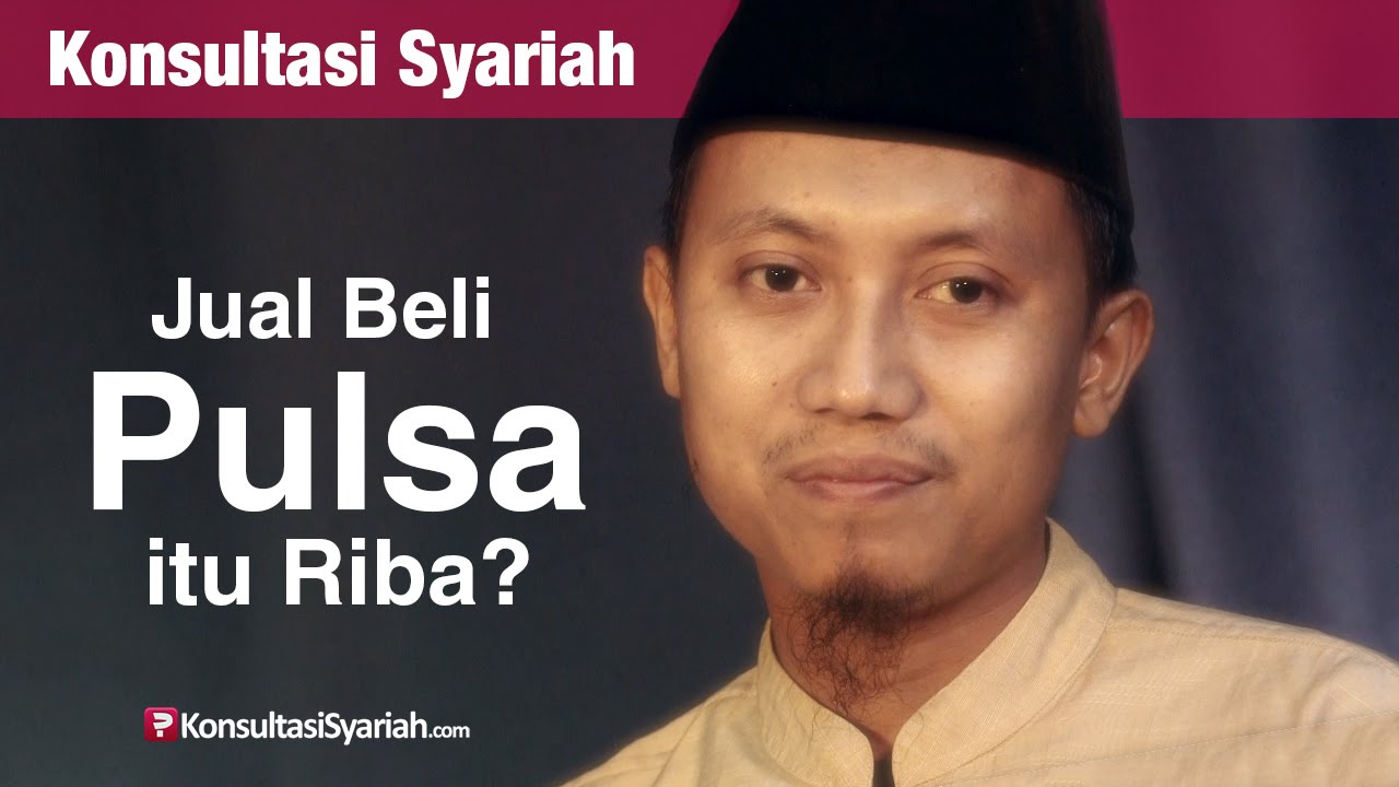 Konsultasi Syariah: Jual Beli Pulsa Itu Riba? - Ustadz Ammi Nur Baits