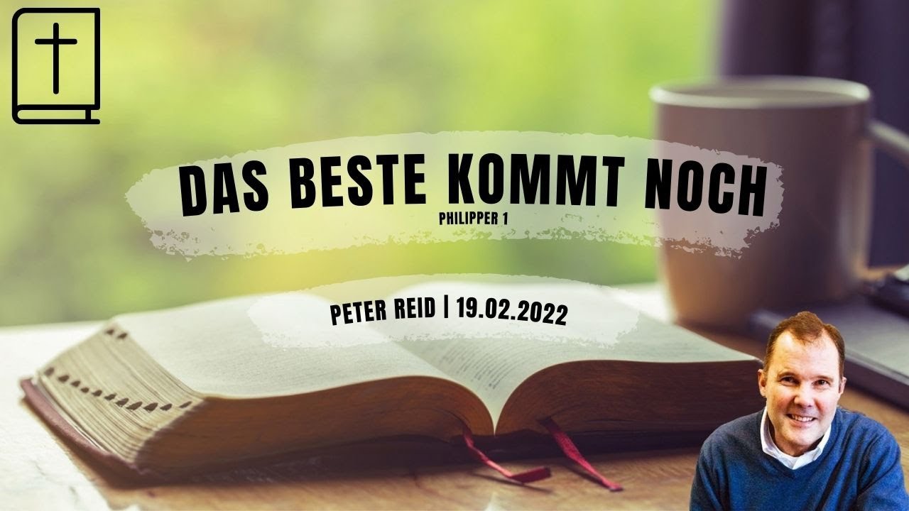 Das Beste kommt noch | 19.02.2022 | Peter Reid | Bibelwoche 2022