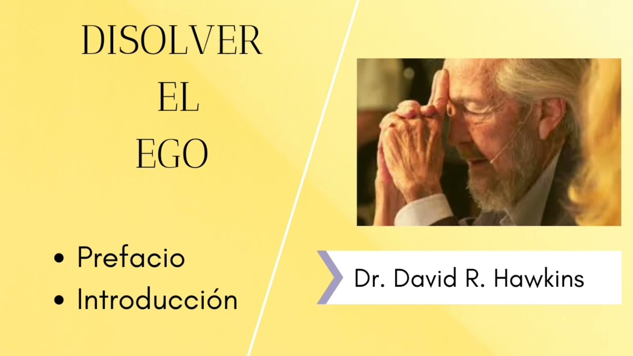 Dr. DAVID R. HAWKINS/DISOLVER EL EGO/prefacio-introducción