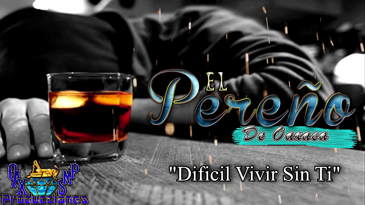 DIFICIL VIVIR SIN TI-EL PEREÑO DE OAXACA ESTRENO EXCLUSIVO 2019