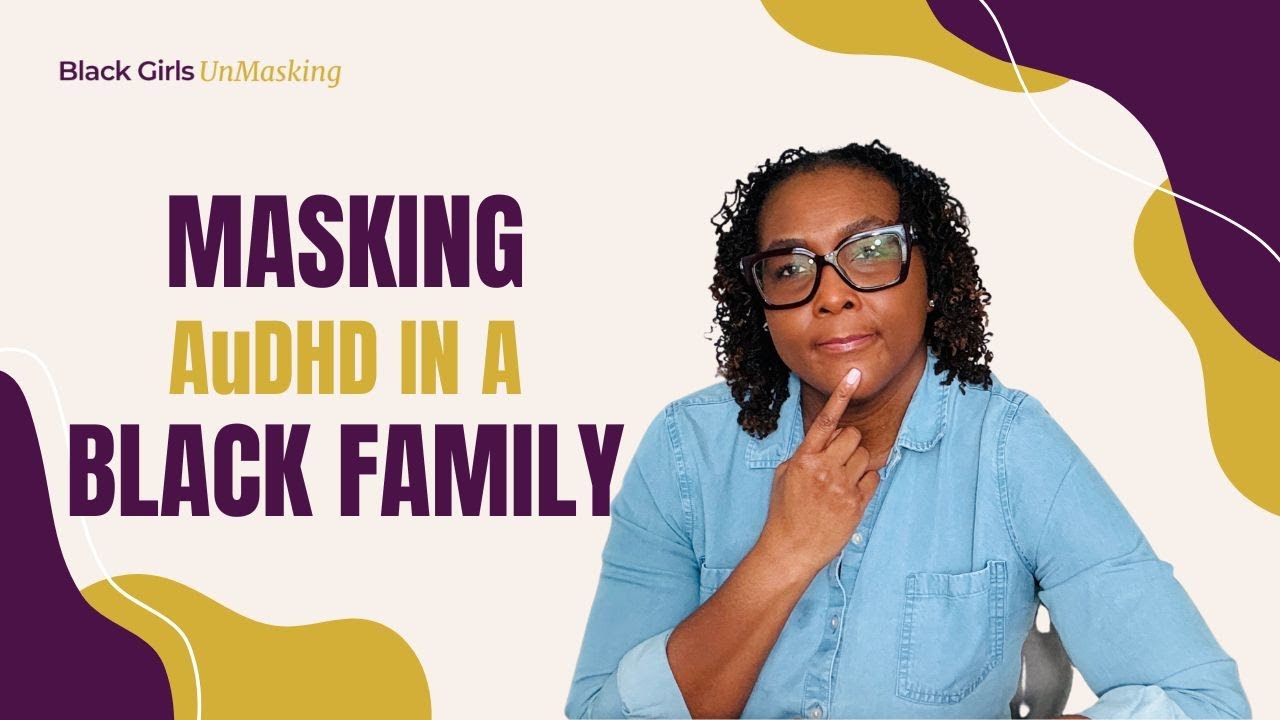 Growing Up Undiagnosed: Masking AuDHD in a Black Family