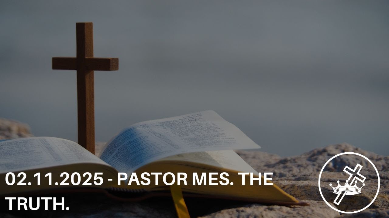 02.11.2025 - Pastor Mes. The truth.
