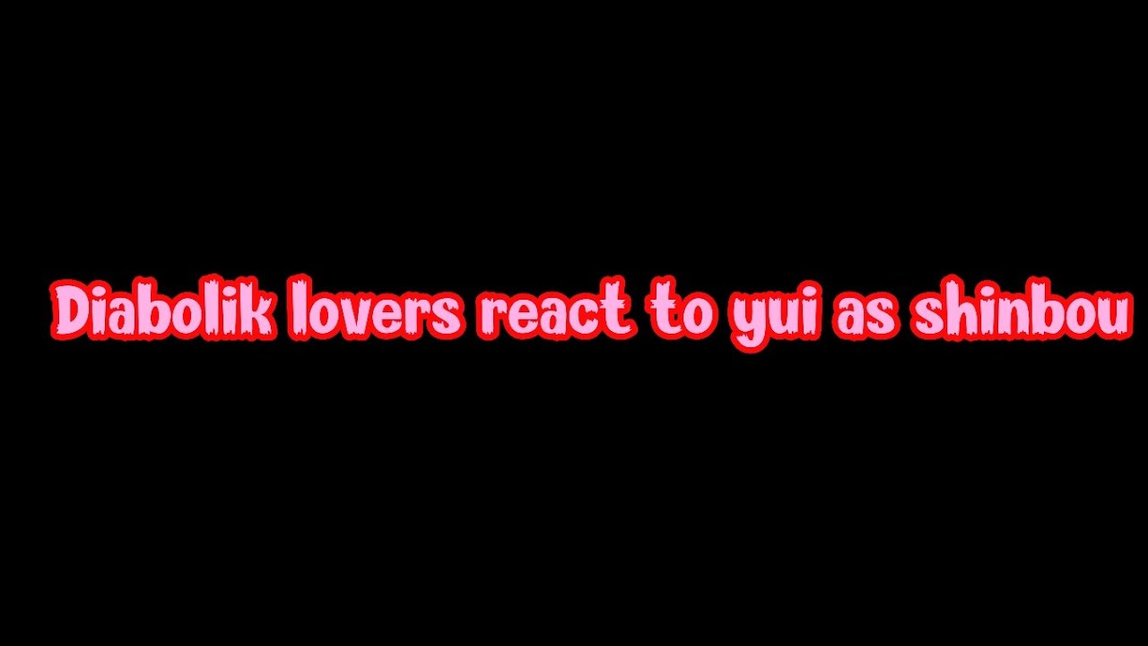 Diabolik lovers react to yui as shinbou|requested|part 1/2?|