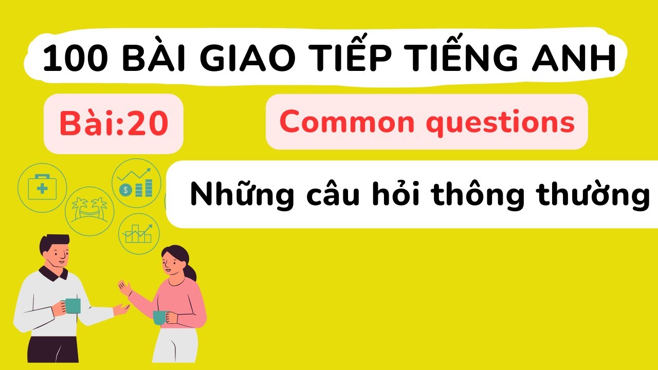 100 bài giao tiếp Tiếng Anh cơ bản - Bài 20: Common questions