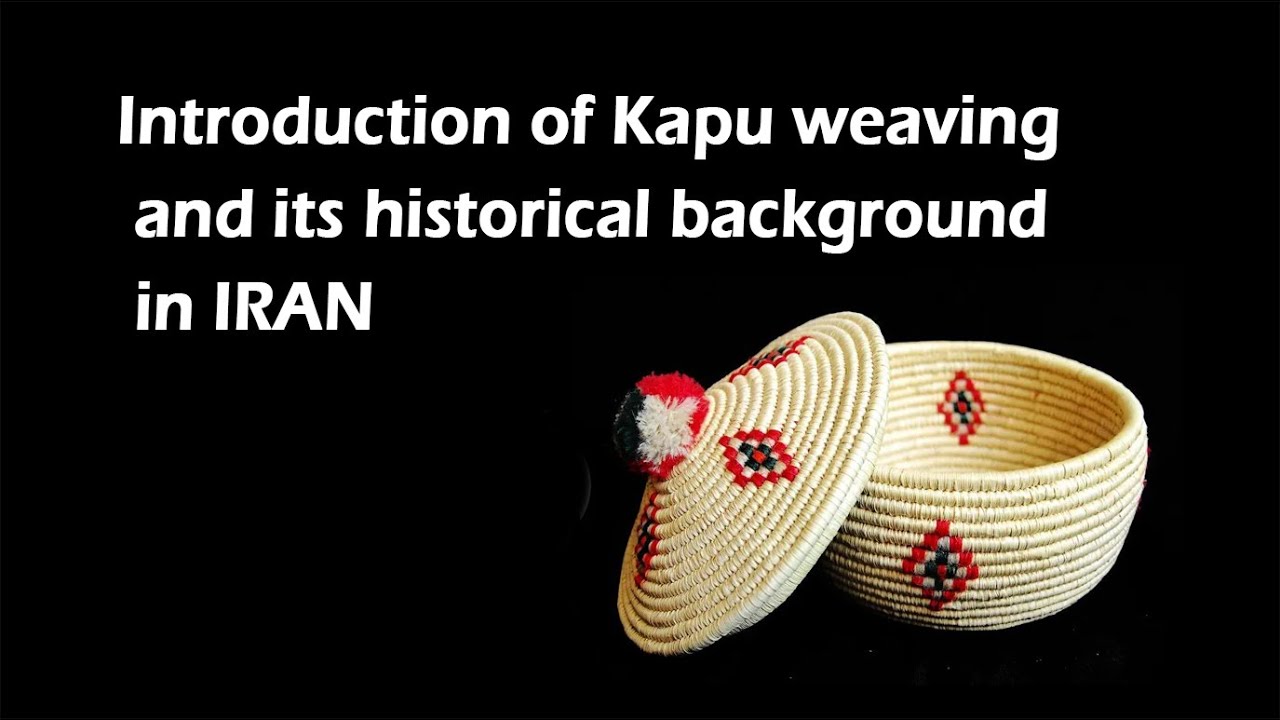 The introduction of Kapu weaving of Khuzestan and its historical background (kapu weaving: Part 1)
