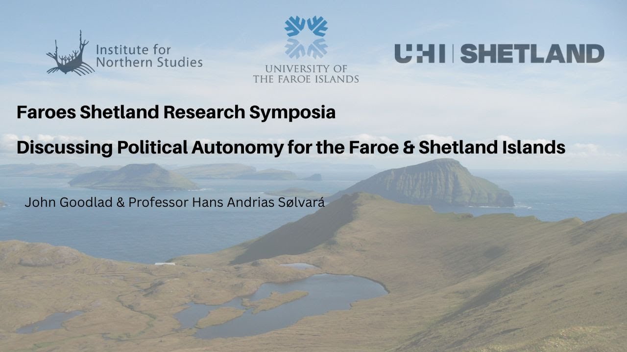 Faroes Shetland Research Symposia Webinar - Discussing Political Autonomy for Faroe & Shetland