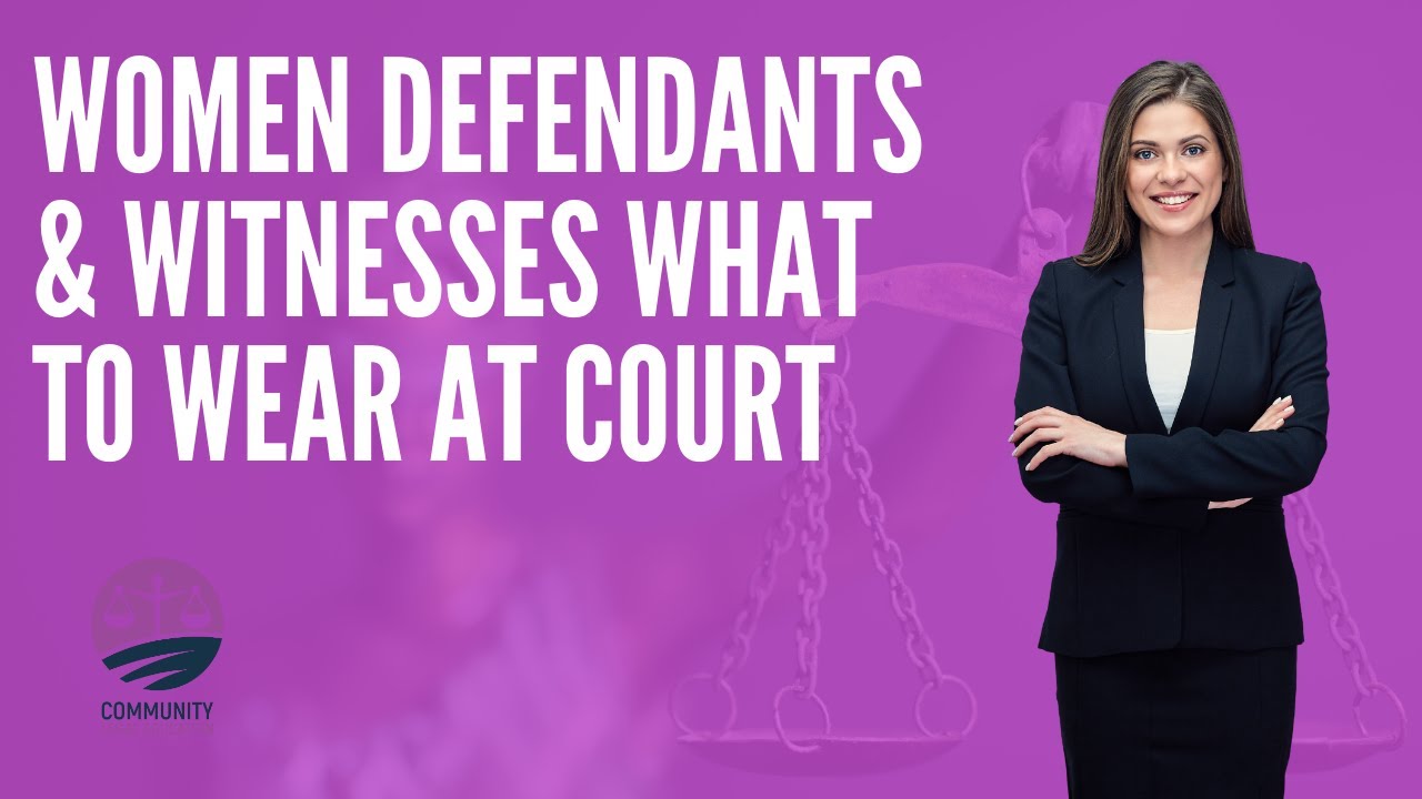 3 Golden Rules - What To Wear At Court - Women Defendants/Witnesses