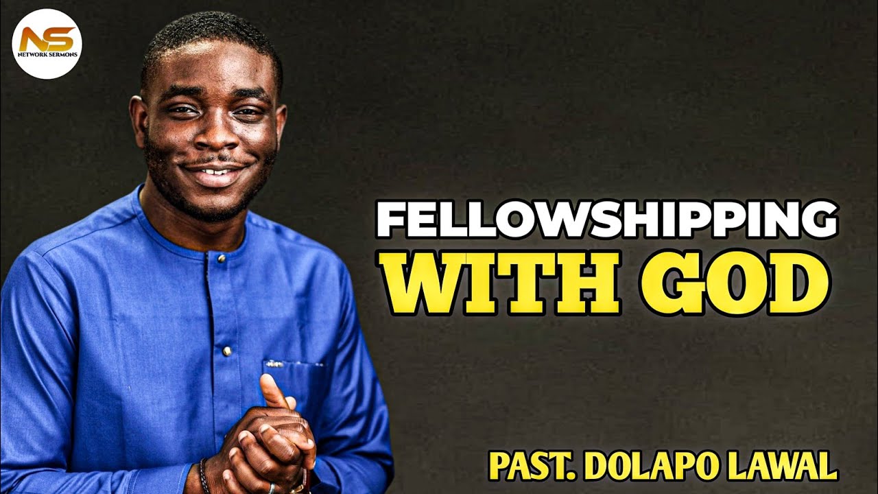 HOW TO FELLOWSHIP WITH GOD || PST. DOLAPO LAWAL
