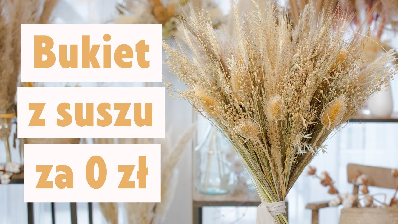 Jak zrobić bukiet z suszonych roślin? Suszone rosliny to Hit wnętrzarski
