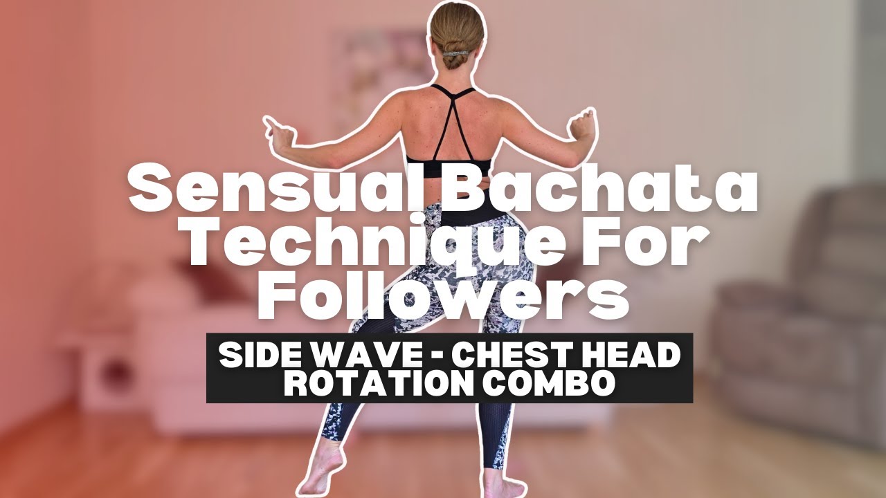 Sensual Bachata Technique: Side Waves Into Chest/Head Rotation For Followers - Breakdown & Demo