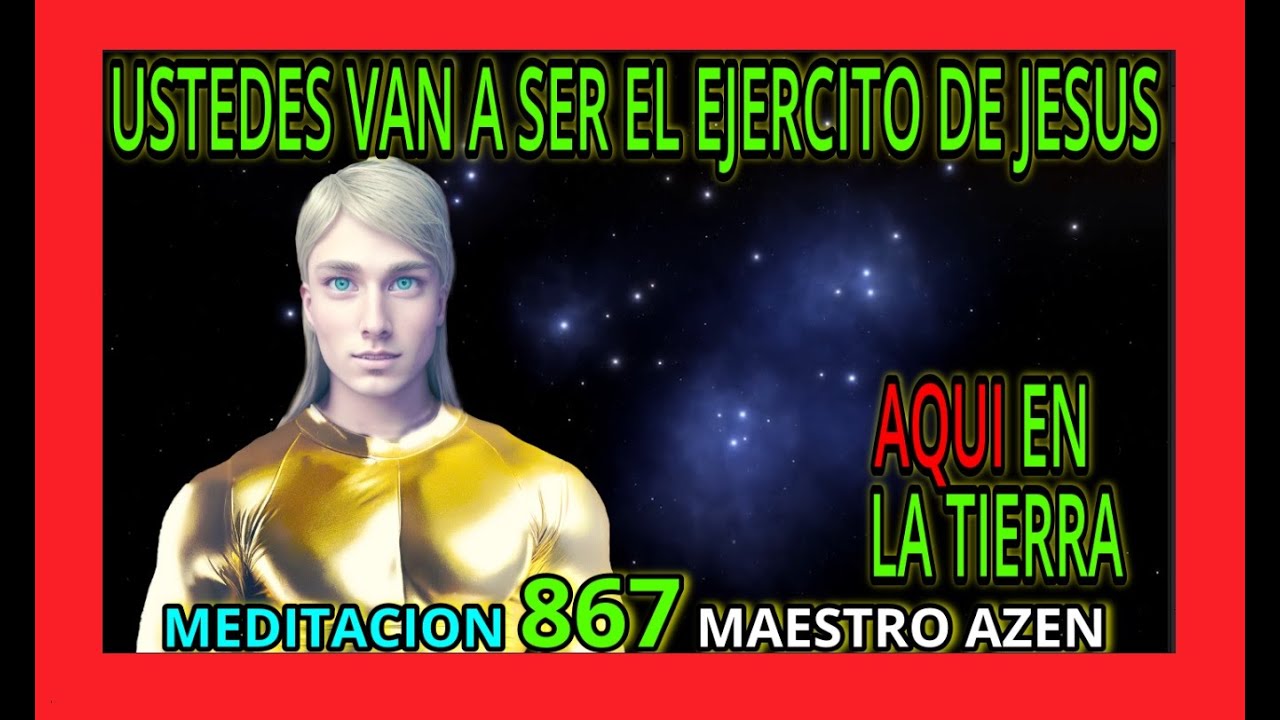 MEDITACION 867✅ USTEDES VAN A SER EL EJERCITO DE LA LUZ🚨❗ AQUI EN LA TIERRA🚨🔴❤️👀👀  MAESTRO AZEN