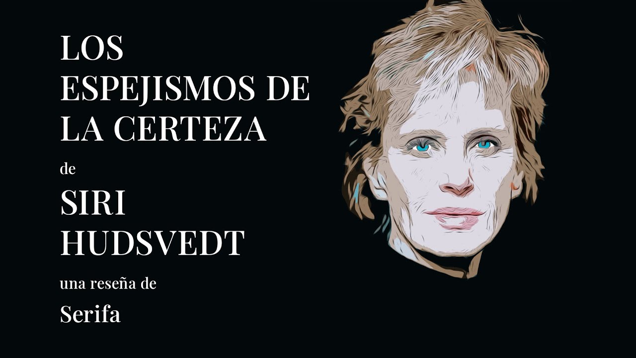 Los espejismos de la certeza, de Siri Hudsvedt, una reseña